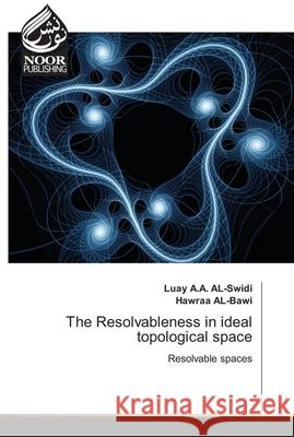 The Resolvableness in ideal topological space Luay A. a. Al-Swidi Hawraa Al-Bawi 9786202789011