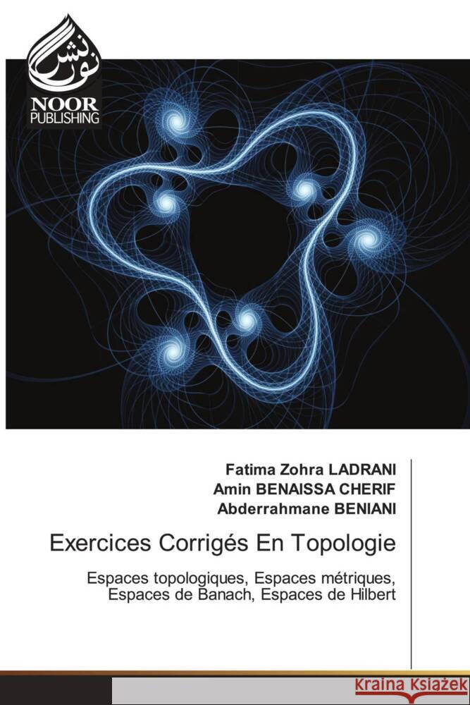 Exercices Corrigés En Topologie Ladrani, Fatima Zohra, Benaissa Cherif, Amin, BENIANI, Abderrahmane 9786202790574 Noor Publishing