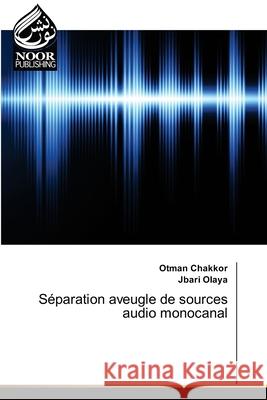Séparation aveugle de sources audio monocanal Otman Chakkor, Jbari Olaya 9786202792639 Noor Publishing