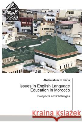 Issues in English Language Education in Morocco Abderrahim El Karfa 9786202792868 Noor Publishing