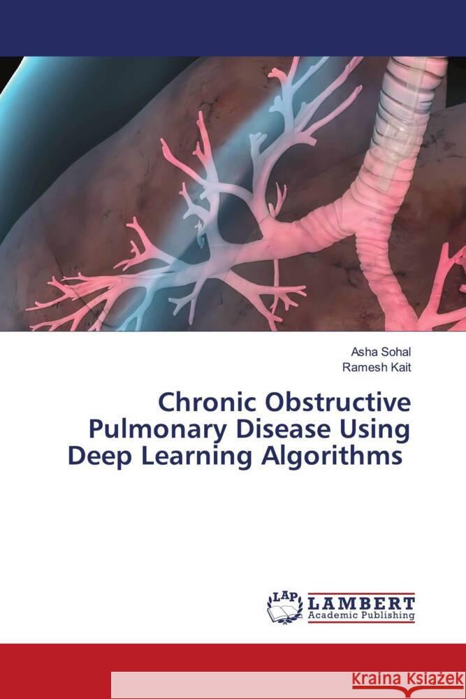 Chronic Obstructive Pulmonary Disease Using Deep Learning Algorithms Asha Sohal Ramesh Kait 9786202794695 LAP Lambert Academic Publishing