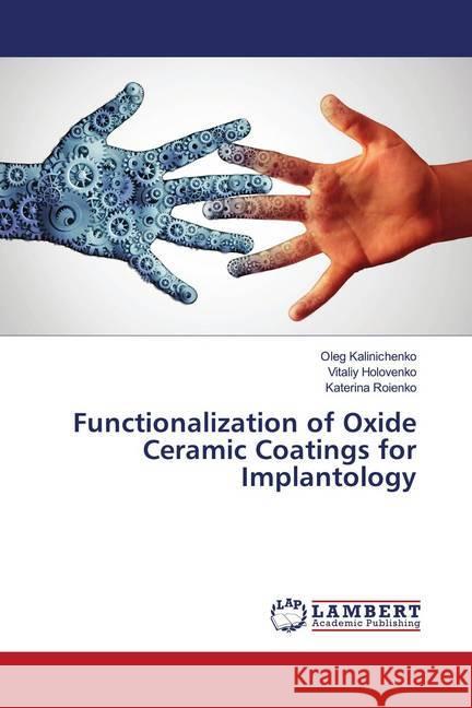 Functionalization of Oxide Ceramic Coatings for Implantology Kalinichenko, Oleg; Holovenko, Vitaliy; Roienko, Katerina 9786202794756