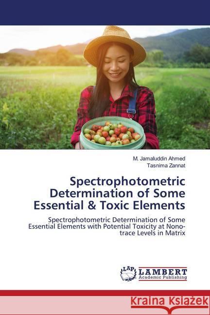 Spectrophotometric Determination of Some Essential & Toxic Elements Ahmed, M. Jamaluddin; Zannat, Tasnima 9786202795456