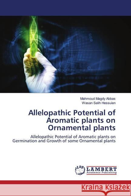 Allelopathic Potential of Aromatic plants on Ornamental plants Abbas, Mahmoud Magdy; Hessuien, Wasan Salih 9786202795937