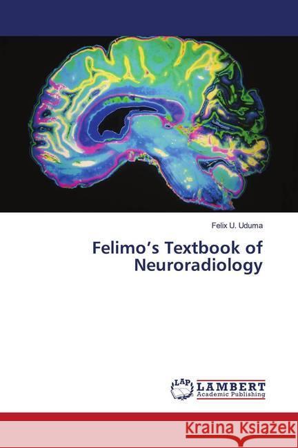 Felimo's Textbook of Neuroradiology Uduma, Felix U. 9786202796095 LAP Lambert Academic Publishing