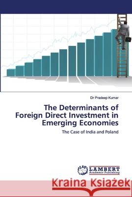 The Determinants of Foreign Direct Investment in Emerging Economies Pradeep Kumar 9786202796156