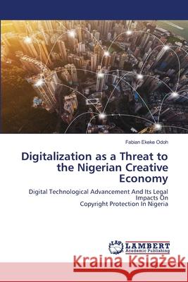 Digitalization as a Threat to the Nigerian Creative Economy Fabian Ekeke Odoh 9786202796866