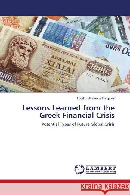 Lessons Learned from the Greek Financial Crisis Kingsley, Irobiko Chimezie 9786202797290 LAP Lambert Academic Publishing