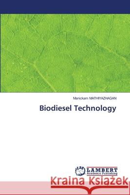 Biodiesel Technology Manickam Mathiyazhagan 9786202797634 LAP Lambert Academic Publishing