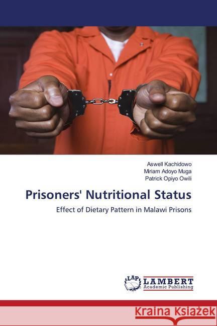 Prisoners' Nutritional Status Kachidowo, Aswell; Muga, Miriam Adoyo; Owili, Patrick Opiyo 9786202797900 LAP Lambert Academic Publishing