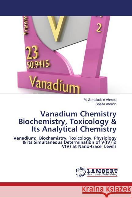 Vanadium Chemistry Biochemistry, Toxicology & Its Analytical Chemistry Ahmed, M. Jamaluddin; Abrarin, Shaifa 9786202798099