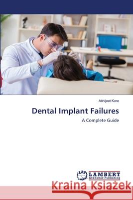 Dental Implant Failures Abhijeet Kore 9786202798198