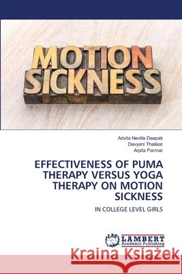 Effectiveness of Puma Therapy Versus Yoga Therapy on Motion Sickness Advita Neville Deepak Devyani Thakkar Arpita Parmar 9786202798761 LAP Lambert Academic Publishing