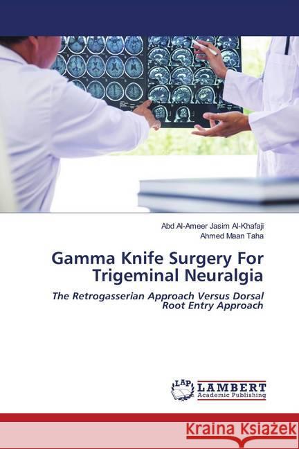 Gamma Knife Surgery For Trigeminal Neuralgia Al-Khafaji, Abd Al-Ameer Jasim; Taha, Ahmed Maan 9786202798891