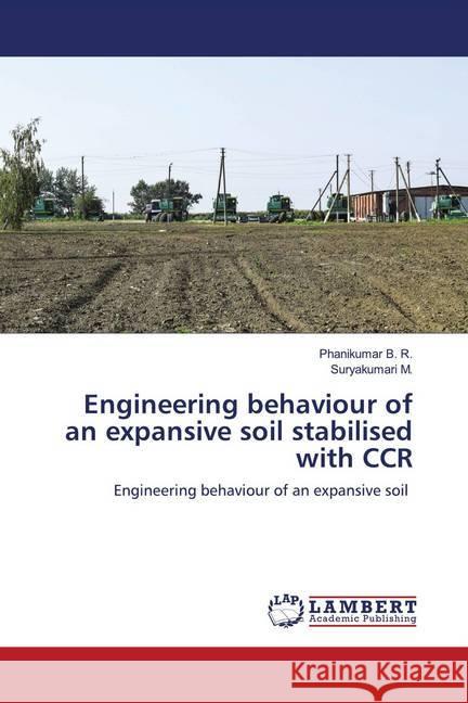 Engineering behaviour of an expansive soil stabilised with CCR B. R., Phanikumar, M., Suryakumari 9786202799935 LAP Lambert Academic Publishing