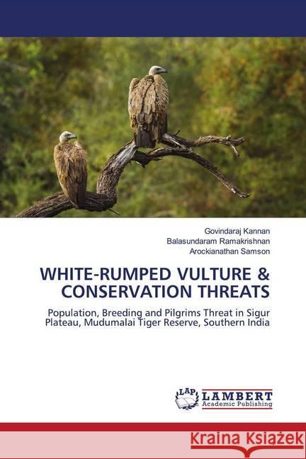 WHITE-RUMPED VULTURE & CONSERVATION THREATS Kannan, Govindaraj, Ramakrishnan, Balasundaram, Samson, Arockianathan 9786202800105