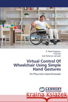 Virtual Control Of Wheelchair Using Simple Hand Gestures K. Martin Sagayam Puja Das Asik Rahaman Jamader 9786202800631 LAP Lambert Academic Publishing