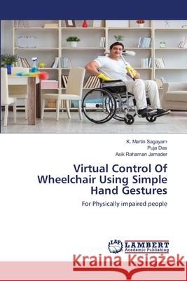 Virtual Control Of Wheelchair Using Simple Hand Gestures K. Martin Sagayam Puja Das Asik Rahaman Jamader 9786202800631