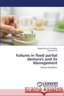 Failures in fixed partial denture's and its Management Ranjeet Kumar Chaudhary Rahul Verma 9786202800655 LAP Lambert Academic Publishing