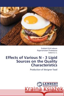 Effects of Various N - 3 Lipid Sources on the Quality Characteristics Subbiah Ezhi Rajamanickam Prabakaran Edwin S 9786202800778 LAP Lambert Academic Publishing