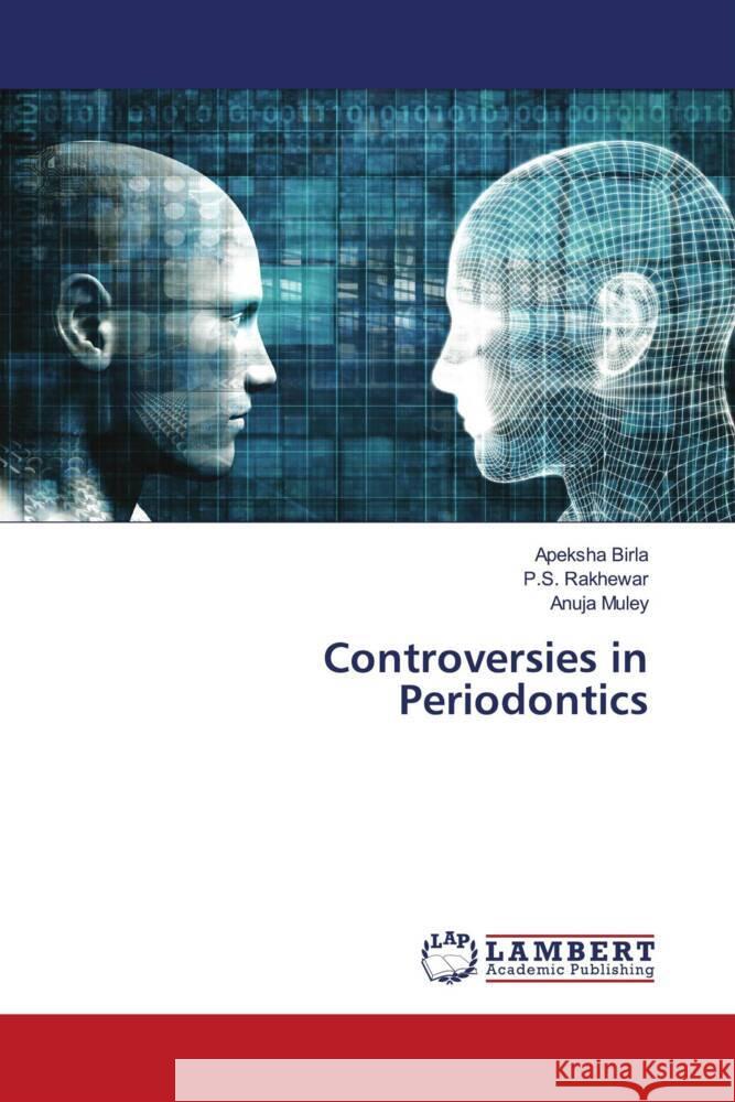 Controversies in Periodontics Birla, Apeksha, Rakhewar, P.S., Muley, Anuja 9786202800792