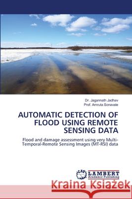 Automatic Detection of Flood Using Remote Sensing Data Jagannath Jadhav Prof Amruta Sonavale 9786202801010 LAP Lambert Academic Publishing