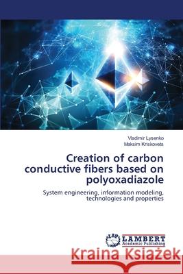 Creation of carbon conductive fibers based on polyoxadiazole Vladimir Lysenko Maksim Kriskovets 9786202801294