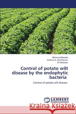 Control of potato wilt disease by the endophytic bacteria Mohamed Bereika M. Asran K M. Moharam 9786202801492