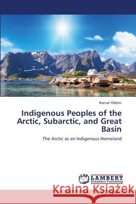 Indigenous Peoples of the Arctic, Subarctic, and Great Basin Kemal Yildirim 9786202801553 LAP Lambert Academic Publishing