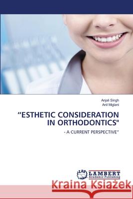 Esthetic Consideration in Orthodontics Singh, Anjali 9786202801638 LAP Lambert Academic Publishing