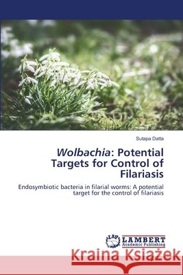 Wolbachia: Potential Targets for Control of Filariasis Sutapa Datta 9786202801737