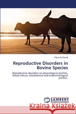 Reproductive Disorders in Bovine Species Perumal Ponraj 9786202801898 LAP Lambert Academic Publishing