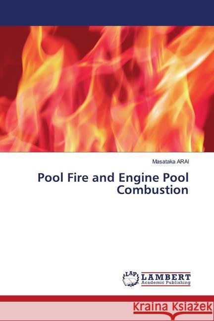 Pool Fire and Engine Pool Combustion Arai, Masataka 9786202801904 LAP Lambert Academic Publishing