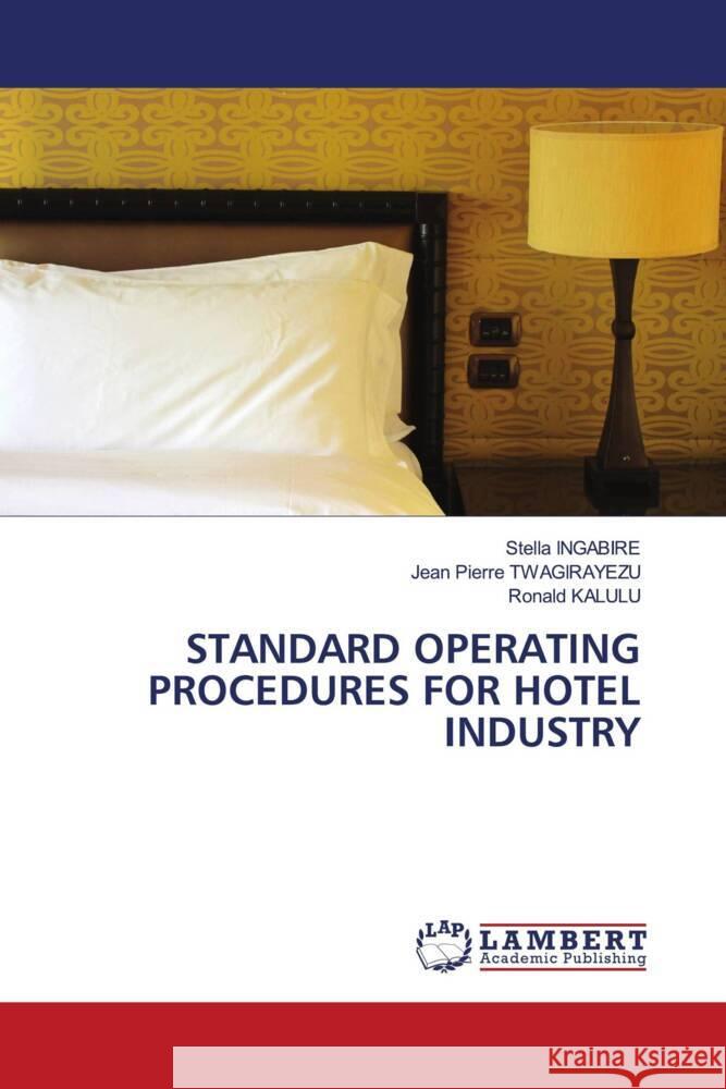 STANDARD OPERATING PROCEDURES FOR HOTEL INDUSTRY INGABIRE, Stella, TWAGIRAYEZU, Jean Pierre, KALULU, Ronald 9786202802024 LAP Lambert Academic Publishing
