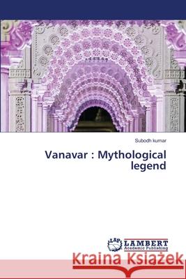 Vanavar: Mythological legend Subodh Kumar 9786202802734 LAP Lambert Academic Publishing