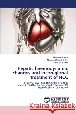 Hepatic haemodynamic changes and locoregional treatment of HCC Mohamed Rabea Mohamed Shara Mohamed Shaker 9786202802888