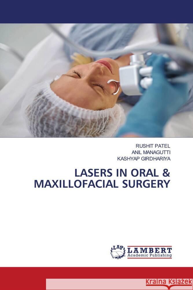 LASERS IN ORAL & MAXILLOFACIAL SURGERY Patel, Rushit, Managutti, Anil, GIRDHARIYA, KASHYAP 9786202802918