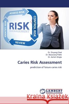Caries Risk Assessment Divyangi Goel Basavaraj Patthi Ashish Singla 9786202802925
