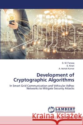 Development of Cryptographic Algorithms Farooq, S. M.; Kiran, S.; Kumar, A. Ashok 9786202803199 LAP Lambert Academic Publishing