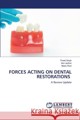 Forces Acting on Dental Restorations Preeti Singh Atul Jadhav Neetu 9786202803250 LAP Lambert Academic Publishing