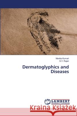 Dermatoglyphics and Diseases Monika Kumari S. Y. Rajan 9786202803281