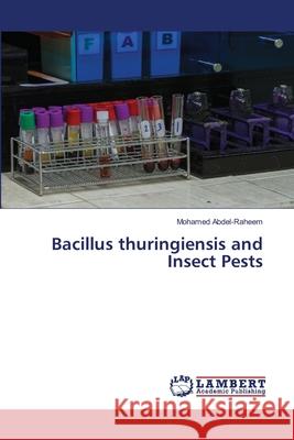 Bacillus thuringiensis and Insect Pests Mohamed Abdel-Raheem 9786202803311