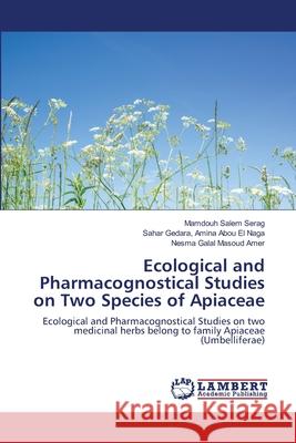 Ecological and Pharmacognostical Studies on Two Species of Apiaceae Mamdouh Salem Serag Sahar Gedara Amin Nesma Galal Masou 9786202803472