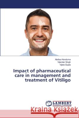 Impact of pharmaceutical care in management and treatment of Vitiligo Abdisa Hunduma Vijender Singh Vijeta Gupta 9786202803571