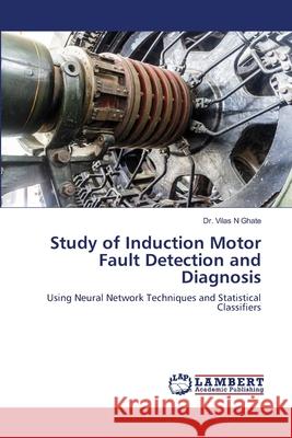 Study of Induction Motor Fault Detection and Diagnosis Dr Vilas N Ghate 9786202803649 LAP Lambert Academic Publishing