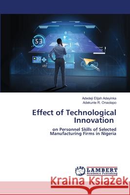 Effect of Technological Innovation Adedeji Elija Adekunle R. Onaolapo 9786202803656