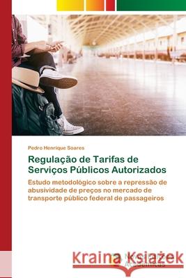 Regulação de Tarifas de Serviços Públicos Autorizados Soares, Pedro Henrique 9786202803885 Novas Edicioes Academicas