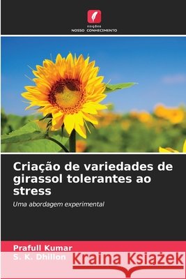 Criação de variedades de girassol tolerantes ao stress Kumar, Prafull, Dhillon, S. K. 9786202803953 Edições Nosso Conhecimento