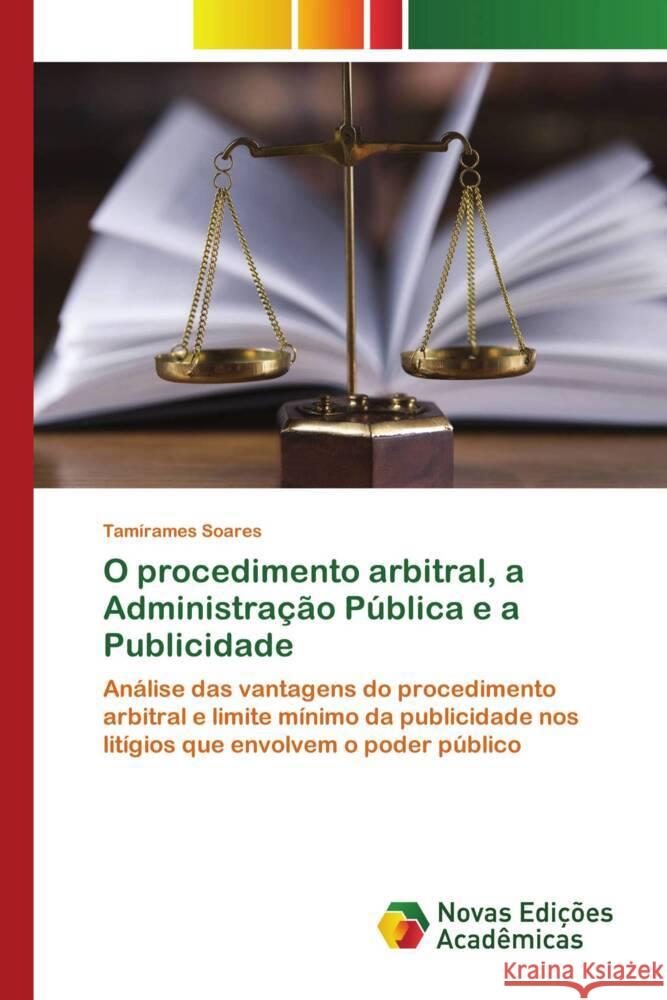 O procedimento arbitral, a Administração Pública e a Publicidade Soares, Tamírames 9786202803960