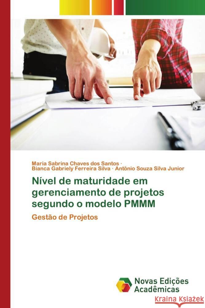 Nível de maturidade em gerenciamento de projetos segundo o modelo PMMM Chaves dos Santos, Maria Sabrina, Ferreira Silva, Bianca Gabriely, Souza Silva Júnior, Antonio 9786202804158